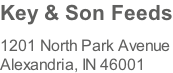 Key & Son Feeds  1201 North Park Avenue Alexandria, IN 46001