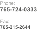 Phone:  765-724-0333  Fax:  765-215-2644